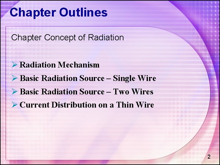 Chapter Outlines Chapter Concept of Radiation Ø Radiation Mechanism Ø Basic Radiation Source –