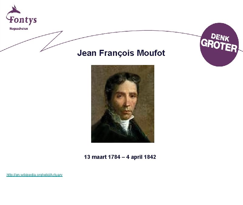 Jean François Moufot 13 maart 1784 – 4 april 1842 http: //en. wikipedia. org/wiki/Actuary