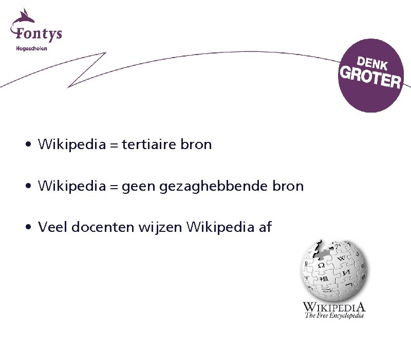  • Wikipedia = tertiaire bron • Wikipedia = geen gezaghebbende bron • Veel