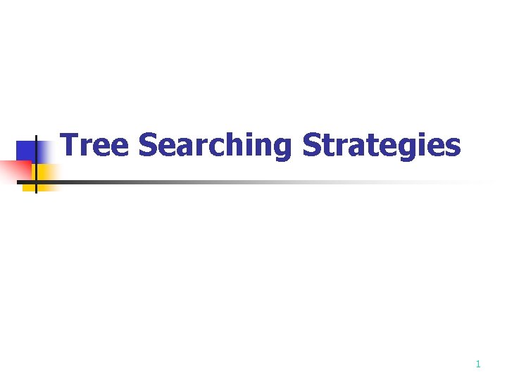 Tree Searching Strategies 1 