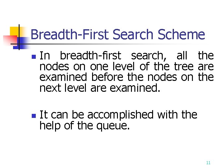 Breadth-First Search Scheme n n In breadth-first search, all the nodes on one level