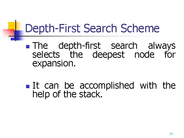 Depth-First Search Scheme n n The depth-first search always selects the deepest node for