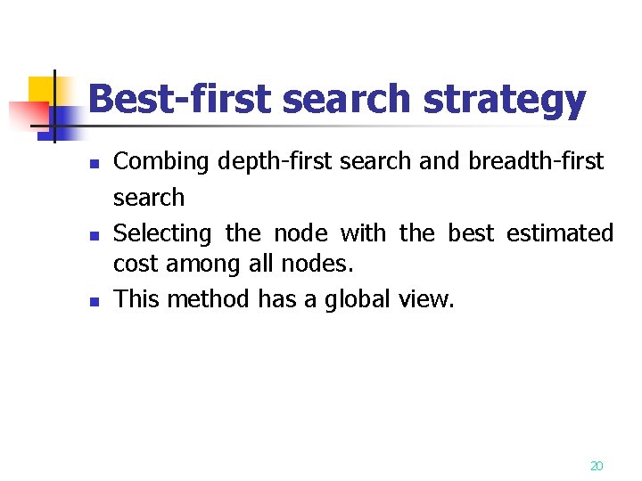 Best-first search strategy n n n Combing depth-first search and breadth-first search Selecting the