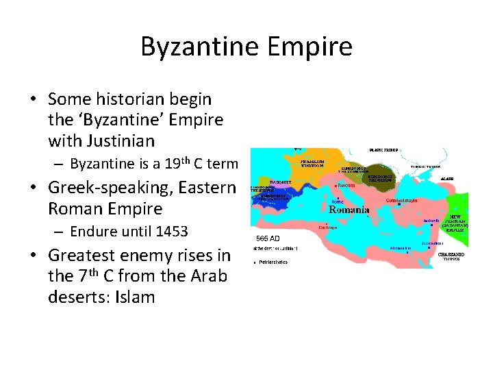 Byzantine Empire • Some historian begin the ‘Byzantine’ Empire with Justinian – Byzantine is