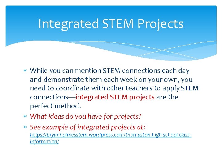 Integrated STEM Projects While you can mention STEM connections each day and demonstrate them Integrated STEM Projects While you can mention STEM connections each day and demonstrate them
