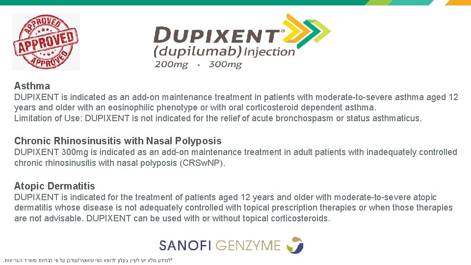 Asthma DUPIXENT is indicated as an add-on maintenance treatment in patients with moderate-to-severe asthma