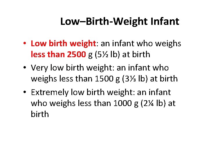 Low–Birth-Weight Infant • Low birth weight: an infant who weighs less than 2500 g