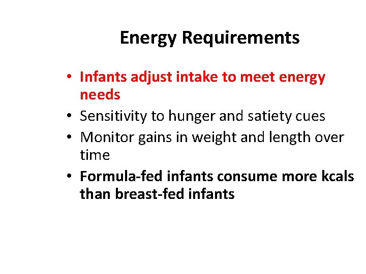 Energy Requirements • Infants adjust intake to meet energy needs • Sensitivity to hunger