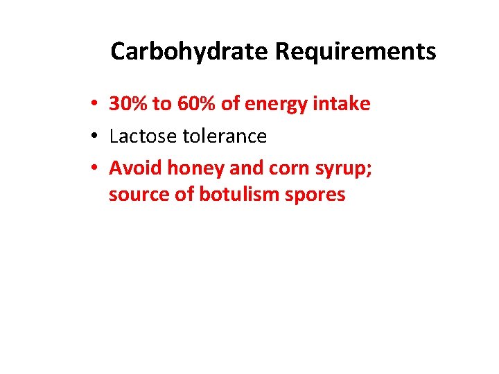 Carbohydrate Requirements • 30% to 60% of energy intake • Lactose tolerance • Avoid