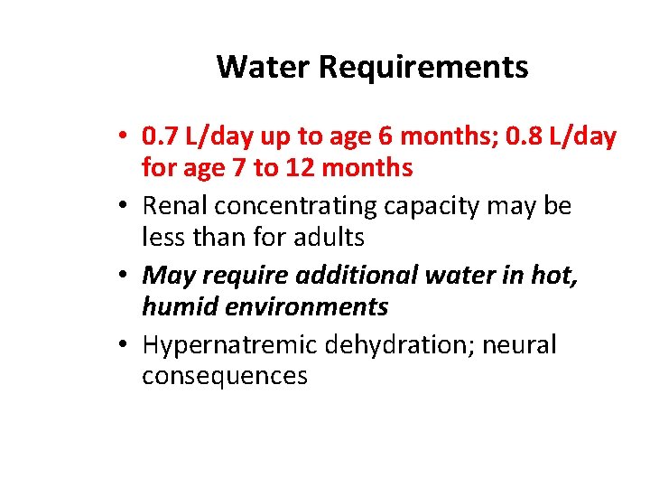 Water Requirements • 0. 7 L/day up to age 6 months; 0. 8 L/day
