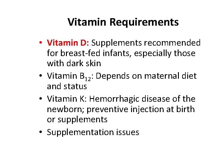 Vitamin Requirements • Vitamin D: Supplements recommended for breast-fed infants, especially those with dark