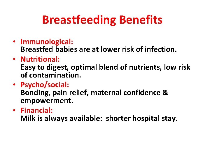 Breastfeeding Benefits • Immunological: Breastfed babies are at lower risk of infection. • Nutritional: