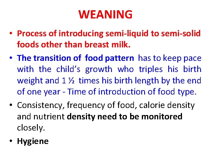 WEANING • Process of introducing semi-liquid to semi-solid foods other than breast milk. •