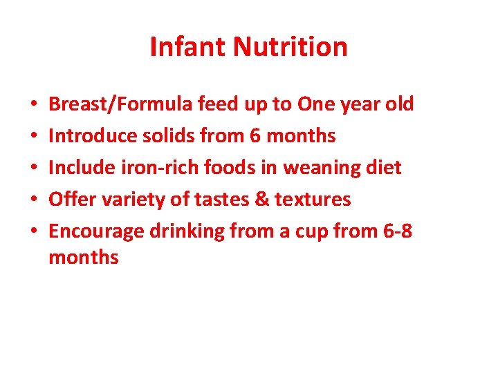 Infant Nutrition • • • Breast/Formula feed up to One year old Introduce solids