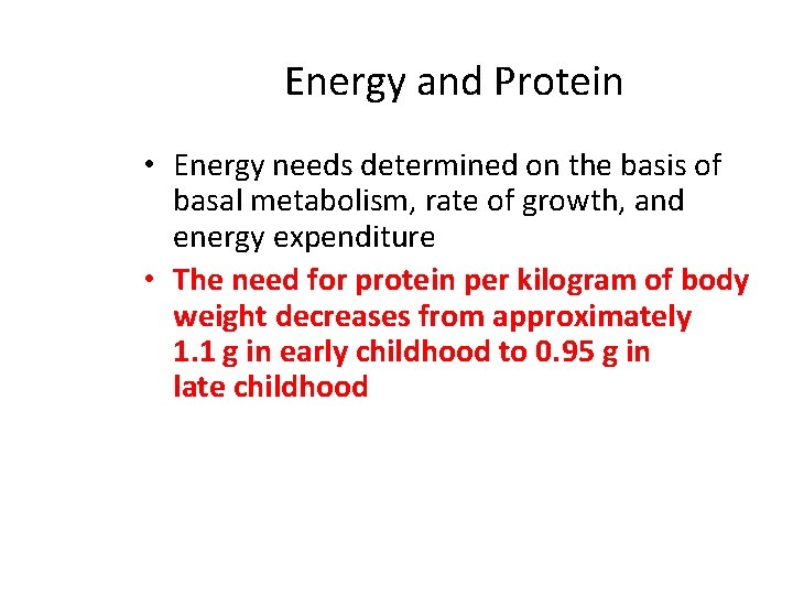 Energy and Protein • Energy needs determined on the basis of basal metabolism, rate