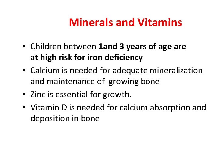 Minerals and Vitamins • Children between 1 and 3 years of age are at