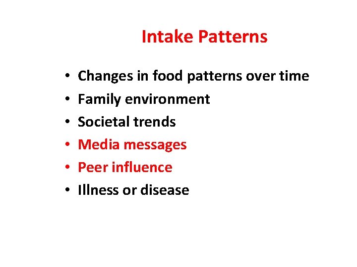 Intake Patterns • • • Changes in food patterns over time Family environment Societal