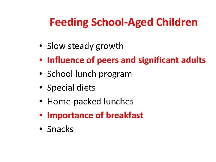 Feeding School-Aged Children • • Slow steady growth Influence of peers and significant adults