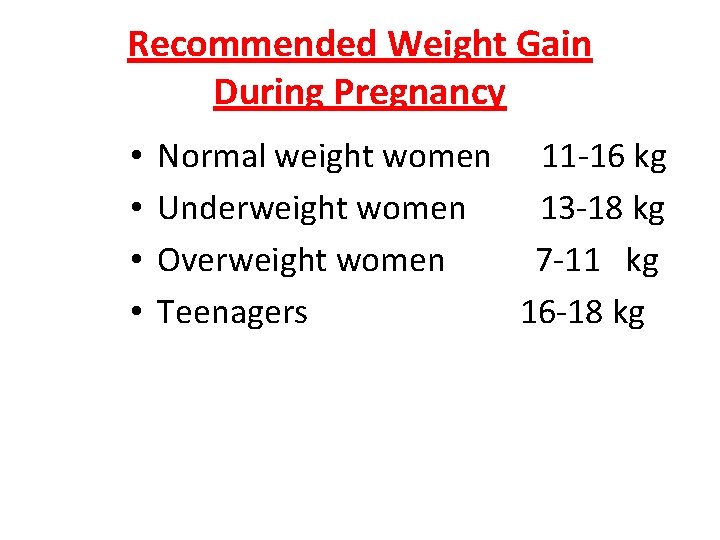 Recommended Weight Gain During Pregnancy • • Normal weight women 11 -16 kg Underweight