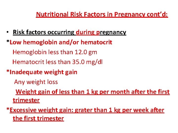 Nutritional Risk Factors in Pregnancy cont’d: • Risk factors occurring during pregnancy *Low hemoglobin