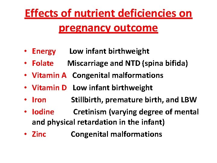 Effects of nutrient deficiencies on pregnancy outcome Energy Low infant birthweight Folate Miscarriage and