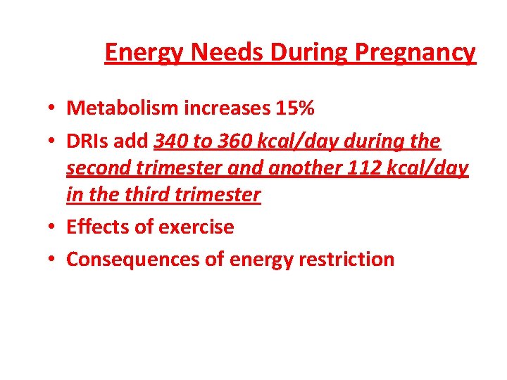 Energy Needs During Pregnancy • Metabolism increases 15% • DRIs add 340 to 360