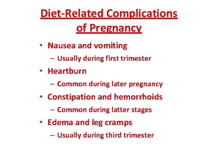 Diet-Related Complications of Pregnancy • Nausea and vomiting – Usually during first trimester •