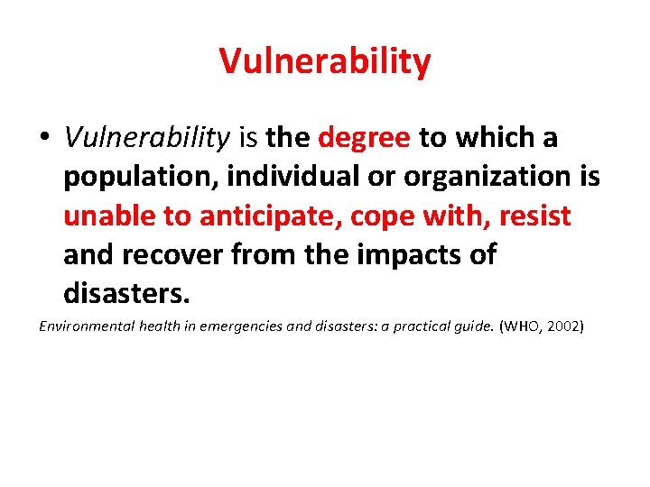 Vulnerability • Vulnerability is the degree to which a population, individual or organization is
