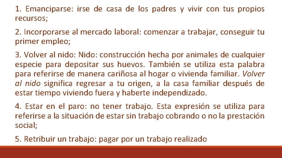 1. Emanciparse: irse de casa de los padres y vivir con tus propios recursos;