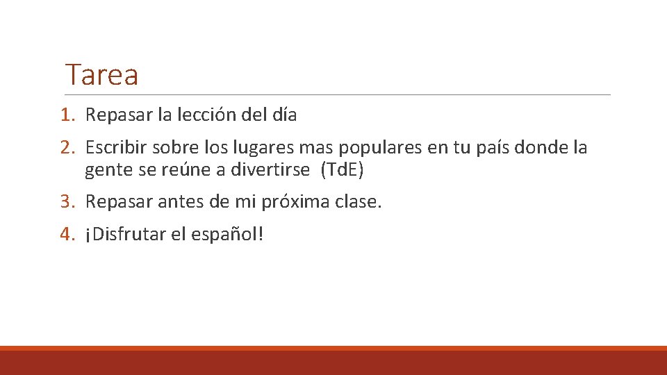 Tarea 1. Repasar la lección del día 2. Escribir sobre los lugares mas populares