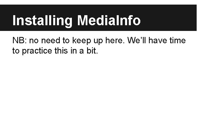 Installing Media. Info NB: no need to keep up here. We’ll have time to