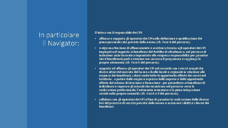 In particolare il Navigator: D’intesa con il responsabile dei CPI: • affianca e supporta