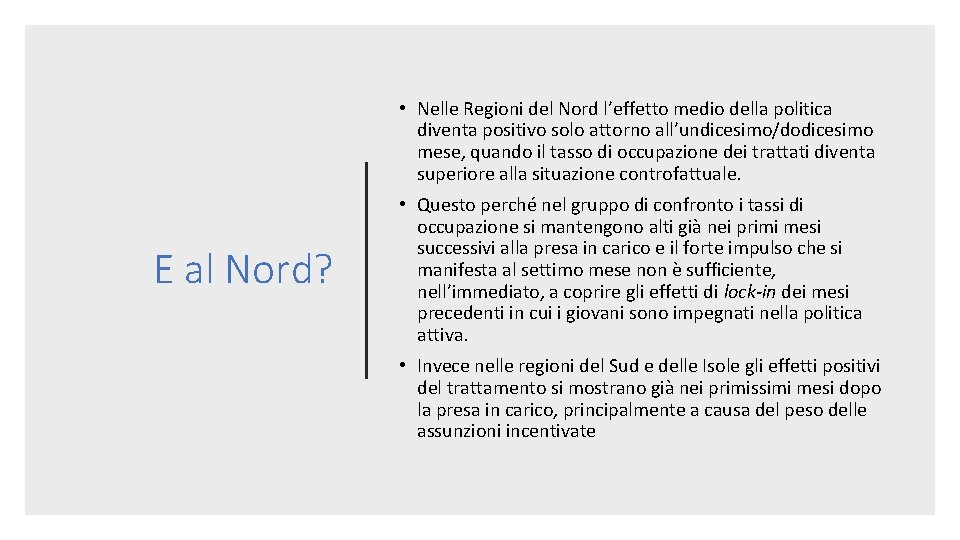  • Nelle Regioni del Nord l’effetto medio della politica diventa positivo solo attorno