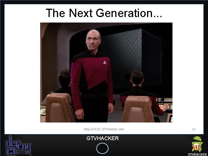 The Next Generation. . . http: //DC 21. GTVHacker. com GTVHACKER 12 The Next Generation. . . http: //DC 21. GTVHacker. com GTVHACKER 12