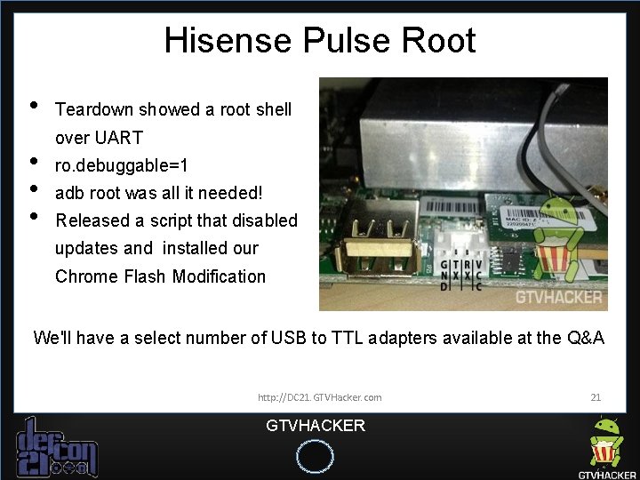Hisense Pulse Root • • Teardown showed a root shell over UART ro. debuggable=1 Hisense Pulse Root • • Teardown showed a root shell over UART ro. debuggable=1