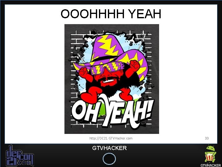 OOOHHHH YEAH http: //DC 21. GTVHacker. com GTVHACKER 33 OOOHHHH YEAH http: //DC 21. GTVHacker. com GTVHACKER 33