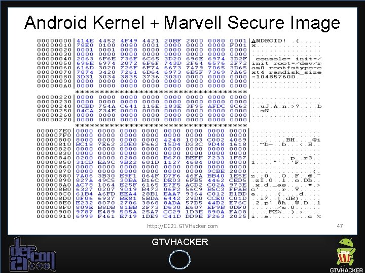 Android Kernel + Marvell Secure Image http: //DC 21. GTVHacker. com GTVHACKER 47 Android Kernel + Marvell Secure Image http: //DC 21. GTVHacker. com GTVHACKER 47