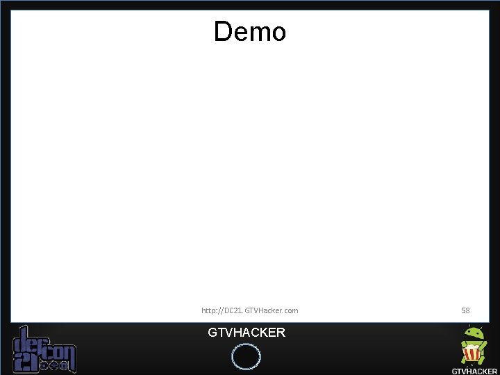 Demo http: //DC 21. GTVHacker. com GTVHACKER 58 Demo http: //DC 21. GTVHacker. com GTVHACKER 58