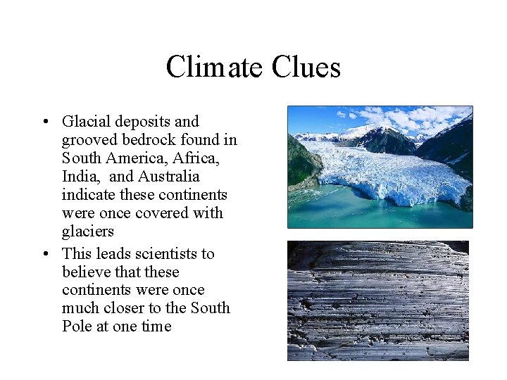 Climate Clues • Glacial deposits and grooved bedrock found in South America, Africa, India,