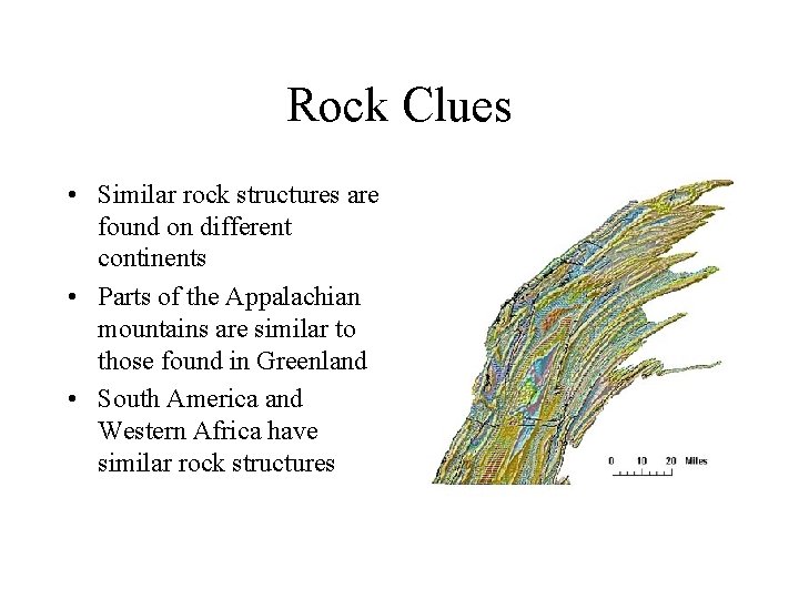 Rock Clues • Similar rock structures are found on different continents • Parts of