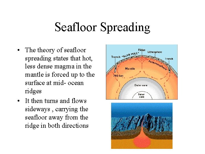 Seafloor Spreading • The theory of seafloor spreading states that hot, less dense magma