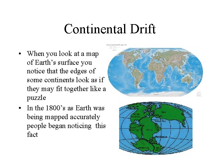 Continental Drift • When you look at a map of Earth’s surface you notice
