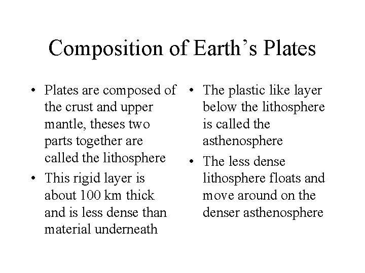 Composition of Earth’s Plates • Plates are composed of • The plastic like layer