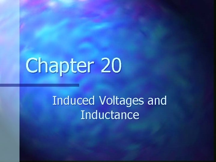 Chapter 20 Induced Voltages and Inductance 