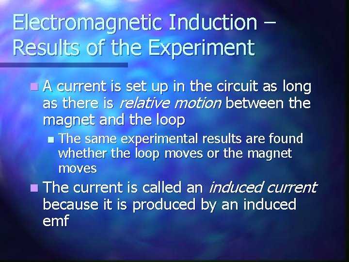 Electromagnetic Induction – Results of the Experiment n A current is set up in