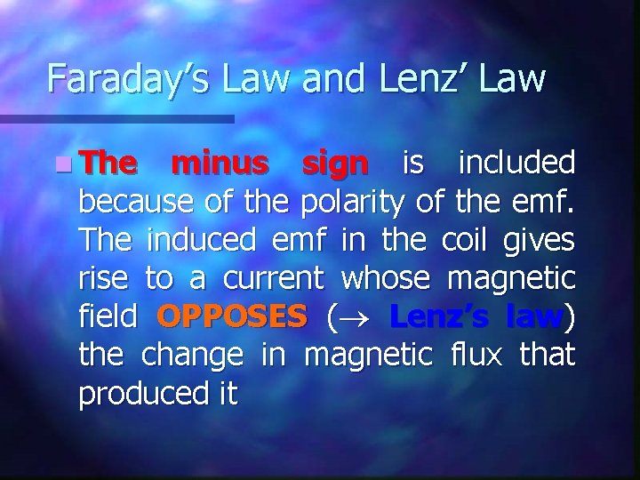 Faraday’s Law and Lenz’ Law n The minus sign is included because of the