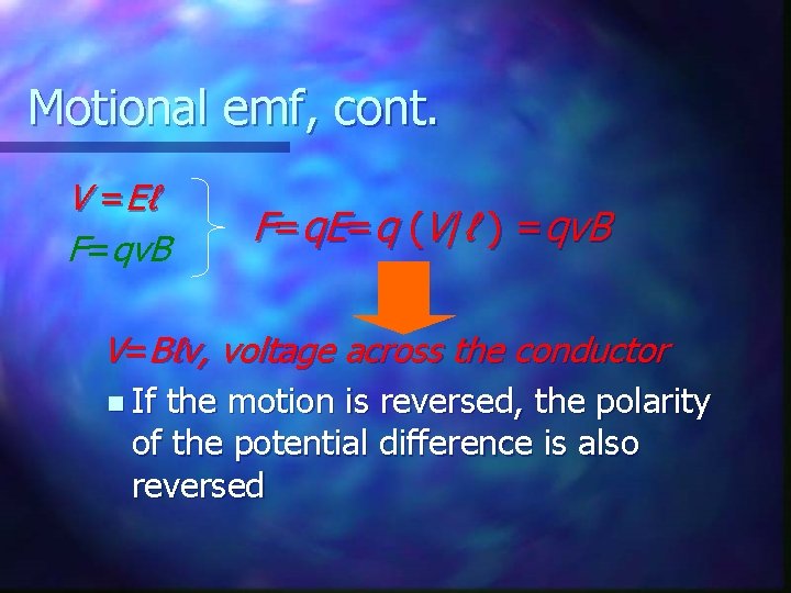 Motional emf, cont. V =Eℓ F=qv. B F=q. E=q (V/ℓ ) =qv. B V=Bℓv,