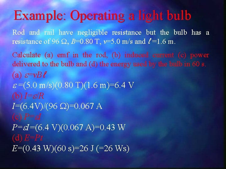 Example: Operating a light bulb Rod and rail have negligible resistance but the bulb