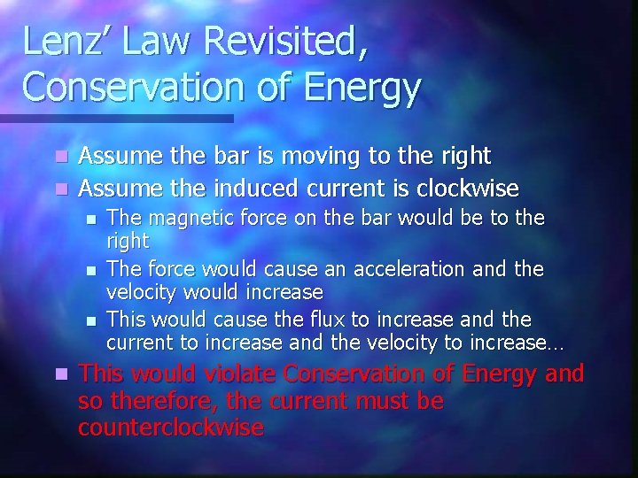 Lenz’ Law Revisited, Conservation of Energy Assume the bar is moving to the right