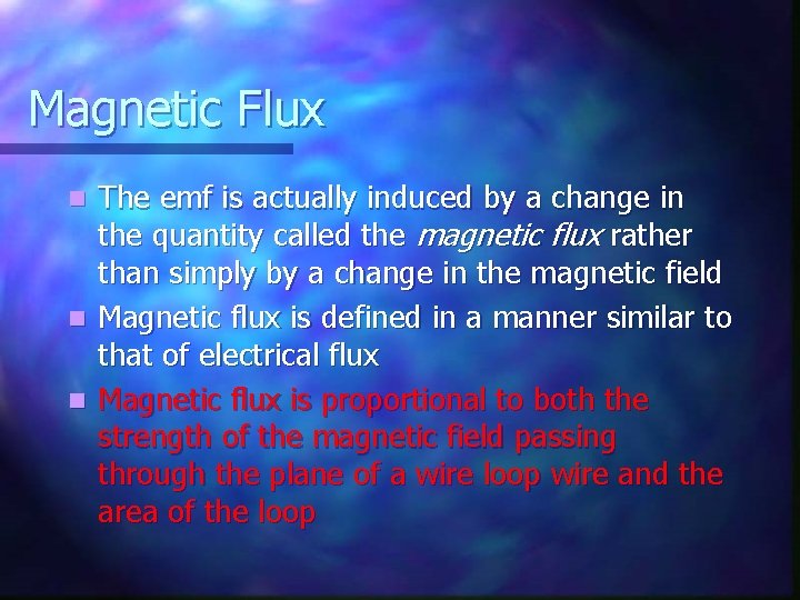 Magnetic Flux The emf is actually induced by a change in the quantity called